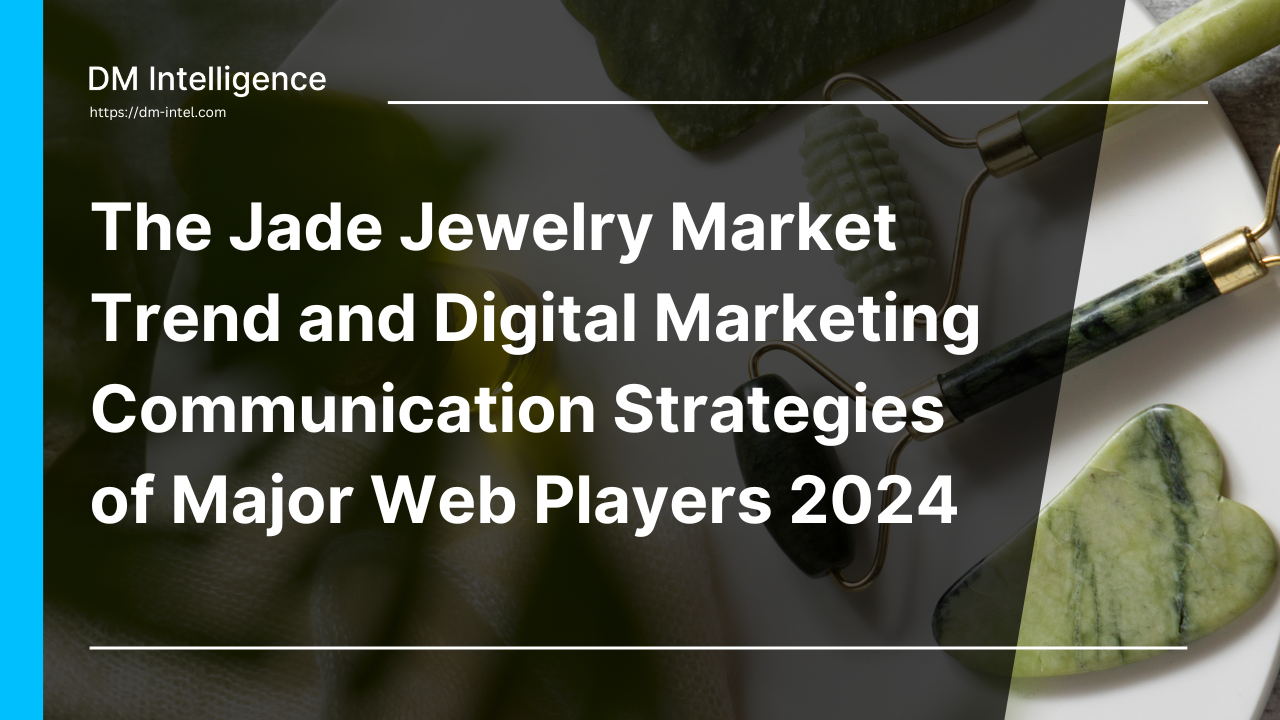 The Jade Jewelry Market Trend and Digital Marketing Communication Strategies of Major Web Players 2024